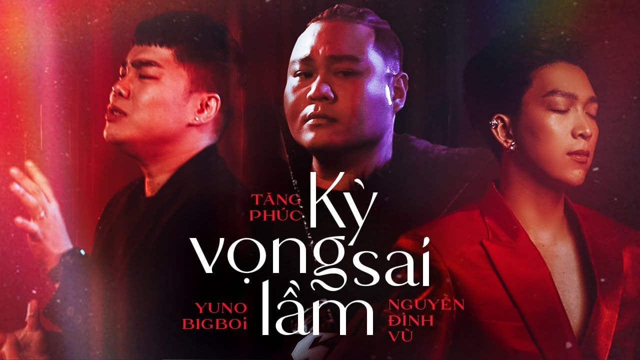 Kỳ Vọng Sai Lầm - Tăng Phúc ft Nguyễn Đình Vũ ft Yuno Big Boi